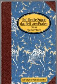 Und für die Suppe das Fett vom Braten : Omas Sparkochbuch