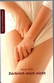 Zerbrich mich nicht: autobiografischer Roman 