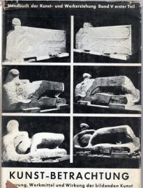 Handbuch der Kunst- und Werkerziehung Band V: Erster Teil. Kunst - Betrachtung. Ursprung, Werkmittel und Wirkung der bildenden Kunst.