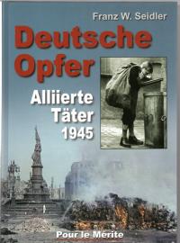 Deutsche Opfer: Kriegs- und Nachkriegsverbrechen alliierter Täter: Kriegs- und Nachkriegsverbrechen alliierter Täter 1945