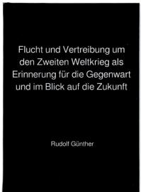 Flucht und Vertreibung um den Zweiten Weltkrieg als Erinnerung für die Gegenwart und im Blick auf die Zukunft