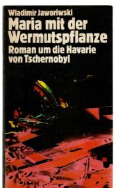 Maria mit der Wermutspflanze. Roman um die Havarie von Tschernobyl
