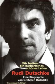 Rudi Dutschke, Wir hatten ein barbarisches, schönes Leben