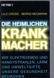 Die heimlichen Krankmacher: Wie Elektrosmog und Handystrahlen, Lärm und Umweltgifte unsere Gesundheit bedrohen