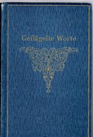 Geflügelte Worte. Der Zitatenschatz des deutschen Volks. Fortgesetzt von Walter Robert-Tornow, Konrad Weidling und Eduard Ippel. Neu bearbeitet von Bogdan Krieger.