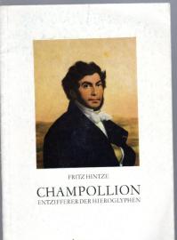 Champollion, Entzifferer der Hieroglyphen: Festvortrag von Prof. Dr. Fritz Hintze, Humboldt-Universität Berlin, zum 150. Jahrestag der Entzifferung der Hieroglyphen am 22. September 1822.