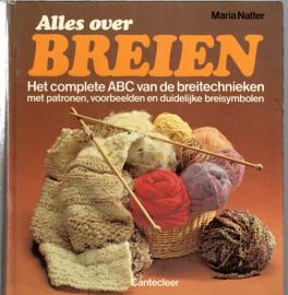 Alles over breien Het complete ABC van de breitechnieken met patronen, voorbeelden en duidelijke breisymbolen