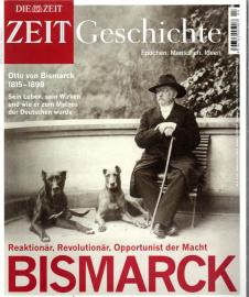 ZEIT Geschichte. Epochen. Menschen. Ideen. Heft 4/2014: Bismarck. Reaktionär, Revolutionär, Opportunist der Macht. Otto von Bismarck 1815-1898. Sein Leben, sein Wirken und wie er zum Mythos der Deutschen wurde.