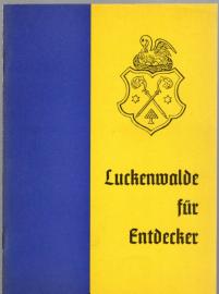 Luckenwalde für Entdecker. Eine regionalhistorisch-geographische und touristische Skizze