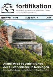 FORTIFIKATION. Fachblatt des Studienkreises für Internationales Festungs-, Militär- und Schutzbauwesen e.V. Ausgabe 39 FORTIFIKATION. Fachblatt des Studienkreises für Internationales Festungs-, Militär- und Schutzbauwesen e.V. Ausgabe 39