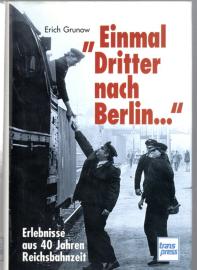 Einmal Dritter nach Berlin: Erlebnisse eines Reichsbahners