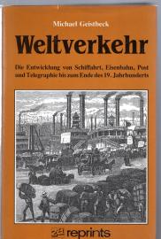 Weltverkehr. Die Entwicklung von Schiffahrt, Eisenbahn, Post und Telegraphie bis zum Ende des 19. Jahrhunderts