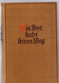 Ein Arzt sucht seinen Weg : Roman.