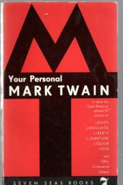 Your Personal Mark Twain. In which the Great American ventures an opinion on Ladies, Language, Liberty, Literature, Liquor, Love and Other Controversial Subjects