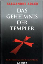 Das Geheimnis der Templer: Von den Rosenkreuzern bis Rennes-le-Château