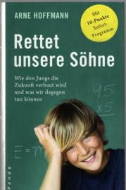 Rettet unsere Söhne: Wie den Jungs die Zukunft verbaut wird und was wir dagegen tun können.Mit 10-Punkte-Sofortprogramm 