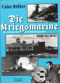 Die Kriegsmarine: Das Schicksal der deutschen Kriegsmarine 1939-1945: Das Schicksal der deutschen Kriegsmarine 1939 bis 1945
