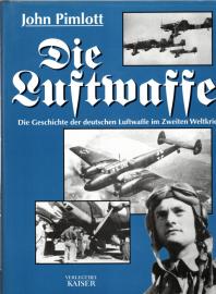 Die Luftwaffe: Die Geschichte der deutschen Luftwaffe im Zweiten Weltkrieg
