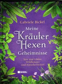 Meine Kräuterhexengeheimnisse: Tees und Liköre, Wildkräuter und Naturheilmittel 