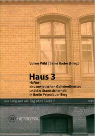 Haus 3. Haftort des sowjetischen Geheimdienstes und der Staatssicherheit in Berlin-Prenzlauer Berg
