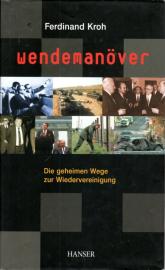 Wendemanöver: Die geheimen Wege zur Wiedervereinigung