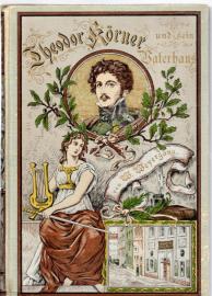 Theodor Körner und sein Vaterhaus. Historische Erzählung für Jugend und Volk.