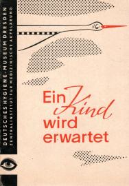 Ein Kind wird erwartet : Hygienische Hinweise für richtiges Verhalten während Schwangerschaft, Geburt und Wochenbet