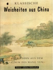 Klassische Weisheiten aus China. Mit Bilden aus dem Album des Wang Yun.