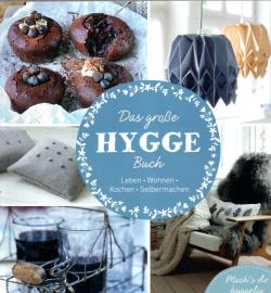 Das große Hygge Buch - Leben, Wohnen, Kochen, Selbermachen - mach´s dir hyggelig 