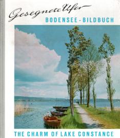 Gesegnete Ufer. Bodensee-Bildbuch. The Charm of Lake Constance.