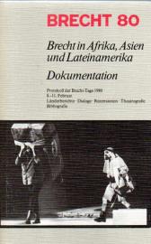 Brecht 80. Brecht in Afrika, Asien und Lateinamerika. Dokumentation. Protokoll der Brecht-Tage 1980. Länderberichte. Dialoge. Rezensionen.Theatrografie. Bibliografie