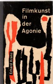 Filmkunst in der Agonie - Eine Untersuchung zu den staatsmonopolistischen Machtverhältnissen in der westdeutschen Filmwirtschaft Filmkunst in der Agonie - Eine Untersuchung zu den staatsmonopolistischen Machtverhältnissen in der westdeutschen Filmwirtschaft