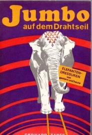 Jumbo auf dem Drahtseil - Elefanten Dressuren von gestern und heute 