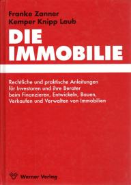 Die Immobilie: Rechtliche und praktische Anleitungen für Investoren und ihre Berater beim Finanzieren, Bauen, Verkaufen und Verwalten von Immobilien