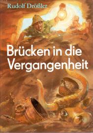 Brücken in die Vergangenheit. Archäologische Sensationen der letzten Jahre 