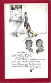 Der verlorene Frühling. Die Geschichte von Louise Coith und dem Lokomotivheizer Hannes Bühn, der zum Barrikadenbauer wurde. Frankfurt 1848