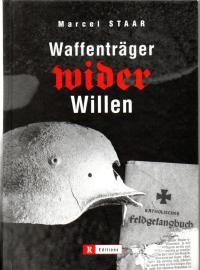 Waffenträger wider Willen. Ein Luxemburger Schicksal im Zweiten Weltkrieg.