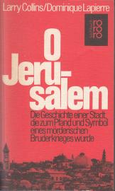 O Jerusalem Die Geschichte einer Stadt, die zum Pfand und Symbol eines mörderischen Bruderkrieges wurde 