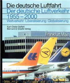 Der deutsche Luftverkehr 1955-2000: Weltverkehr, Liberalisierung, Globalisierung (Die deutsche Luftfahrt) 
