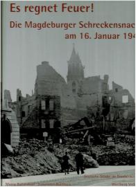 Es regnet Feuer! Die Magdeburger Schreckensnacht am 16. Januar 1945: Deutsche Städte im Bombenkrieg
