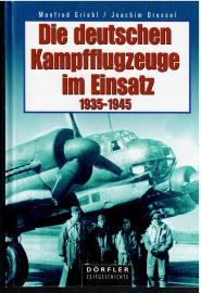 Die deutschen Kampfflugzeuge im Einsatz 1935-1945: Planung, Flugzeugmuster, Produktion, Entwicklungsabläufe, Ausrüstung, Umrüstung, Pilotenausbildung, 