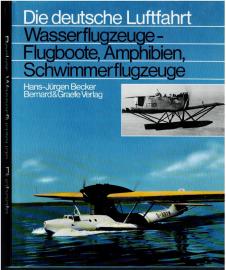 Die deutsche Luftfahrt: Wasserflugzeuge-Flugboote, Amphibien, Schwimmerflugzeuge
