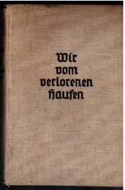 Wir vom verlorenen Haufen. Ein Schicksalsbuch aus Kriegs- und Nachkriegszeit.