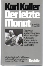 Der letzte Monat: 14. April bis 27 Mai 1945. Tagebuchaufzeichnungen des ehemaligen Chefs des Generalstabs der deutschen Luftwaffe