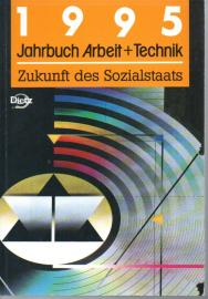  Jahrbuch Arbeit und Technik 1995. Schwerpunktthema: Zukunft des Sozialstaats