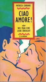 Ciao Amore: Wie frau eine Liebe überlebt
