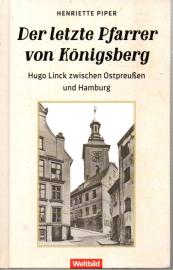Der letzte Pfarrer von Königsberg : Hugo Linck zwischen Ostpreußen und Hamburg 