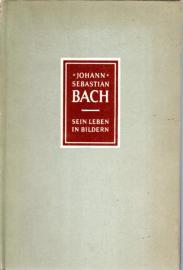 Johann Sebastian Bach (1685 - 1750). Sein Leben in Bildern 