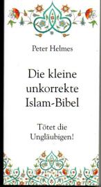 Die kleine unkorrekte Islam-Bibel. Tötet die Ungläubigen! Die kleine unkorrekte Islam-Bibel. Tötet die Ungläubigen!