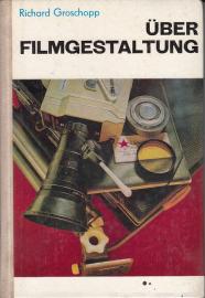 Über Filmgestaltung Ein Regiehandbuch für Filmamateure 
